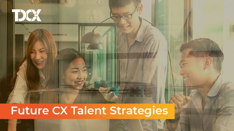 FUTURE CX TALENT STRATEGIES